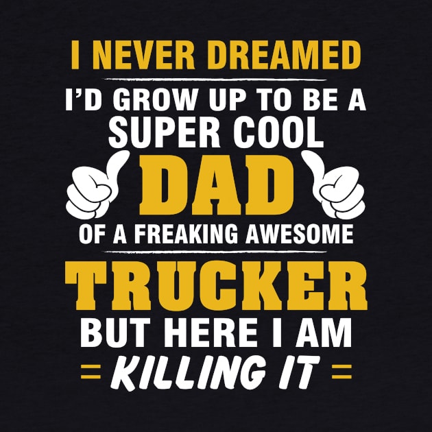 TRUCKER Dad  – Super Cool Dad Of Freaking Awesome TRUCKER by rhettreginald